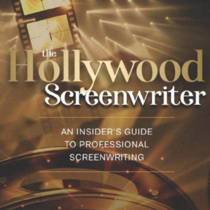 The Hollywood Screenwriter: An Insider's Guide to Professional Screenwritin